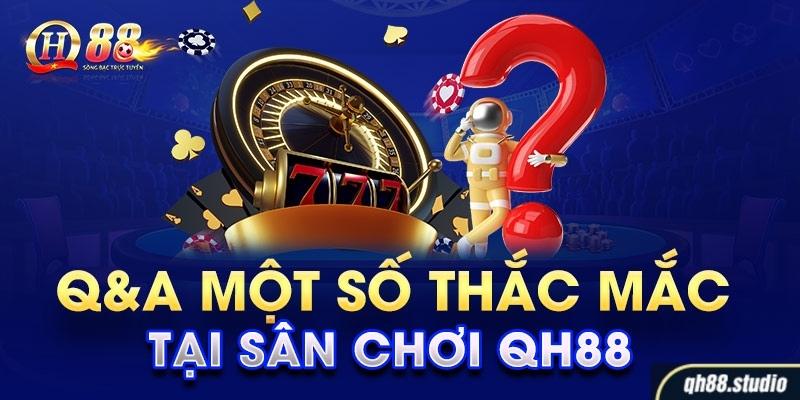 Các thắc mắc mà người chơi tại qh88 thường gặp phải