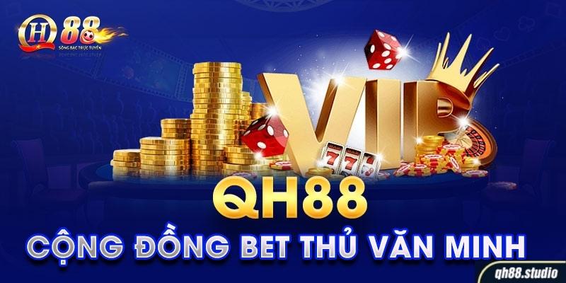 Cộng đồng bet thủ văn minh tại sân chơi qh88
