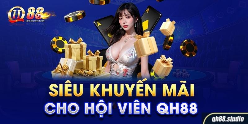 Khuyến mãi siêu hời cho tân thành viên tại QH88